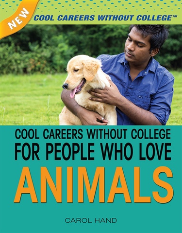 Cool Careers Without College for People Who Love Animals | Rosen Publishing